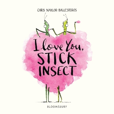 I Love You, Stick Insect - Chris Naylor-Ballesteros