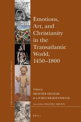 Emotions, Art, and Christianity in the Transatlantic World, 1450&ndash;1800 - 