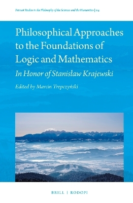 Philosophical Approaches to the Foundations of Logic and Mathematics - 