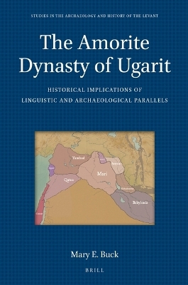 The Amorite Dynasty of Ugarit - Mary E. Buck