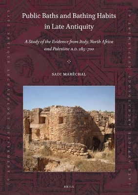 Public Baths and Bathing Habits in Late Antiquity - Sadi Maréchal