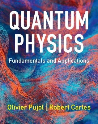 Quantum Physics - Olivier Pujol, Robert Carles