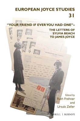 &ldquo;Your friend if ever you had one&rdquo;&ndash; The Letters of Sylvia Beach to James Joyce - 