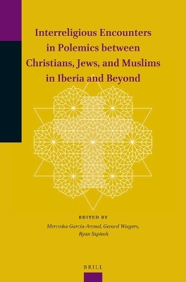 Interreligious Encounters in Polemics between Christians, Jews, and Muslims in Iberia and Beyond - 