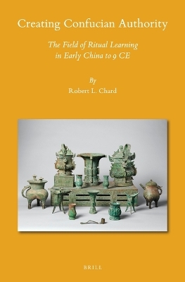 Creating Confucian Authority - Robert L. Chard