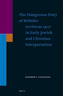 The Dangerous Duty of Rebuke: Leviticus 19:17 in Early Jewish and Christian Interpretation - Matthew S. Goldstone