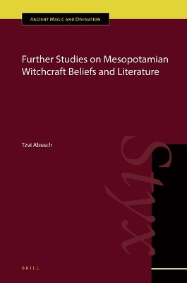 Further Studies on Mesopotamian Witchcraft Beliefs and Literature - Tzvi Abusch