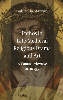 Pathos in Late-Medieval Religious Drama and Art - Gabriella Mazzon