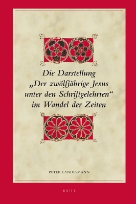 Die Darstellung "Der zw&ouml;lfj&auml;hrige Jesus unter den Schriftgelehrten&ldquo; im Wandel der Zeiten - Peter Landesmann