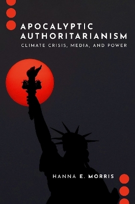 Apocalyptic Authoritarianism - Hanna E. Morris