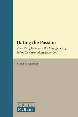 Dating the Passion - C. Philipp E. Nothaft