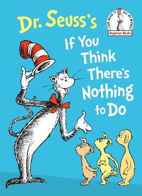 Dr. Seuss's If You Think There's Nothing to Do -  Dr. Seuss