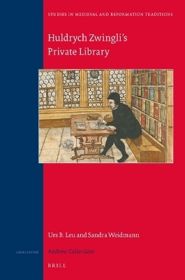 Huldrych Zwingli&lsquo;s Private Library - Urs Leu, Sandra Weidmann