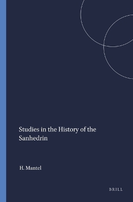 Studies in the History of the Sanhedrin - Hugo Mantel