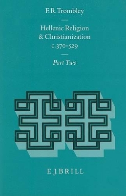 Hellenic Religion and Christianization c. 370-529, Volume II -  TROMBLEY