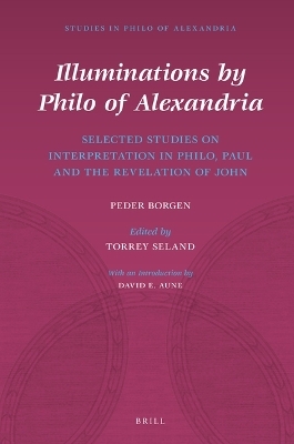 Illuminations by Philo of Alexandria: Selected Studies on Interpretation in Philo, Paul and the Revelation of John - Peder Borgen
