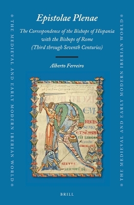 Epistolae Plenae, The Correspondence of the Bishops of Hispania with the Bishops of Rome - Alberto Ferreiro