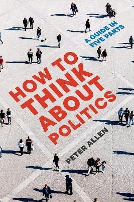 How to Think about Politics - Peter Allen