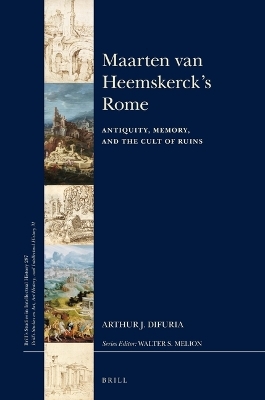 Maarten van Heemskerck’s Rome - Arthur J. Di Furia