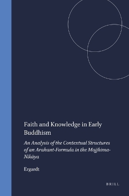 Faith and Knowledge in Early Buddhism -  Ergardt