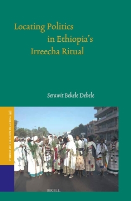 Locating Politics in Ethiopia's Irreecha Ritual - Serawit Bekele Debele