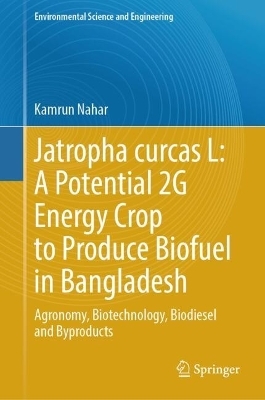 Jatropha curcas L: A Potential 2G Energy Crop to Produce Biofuel in Bangladesh