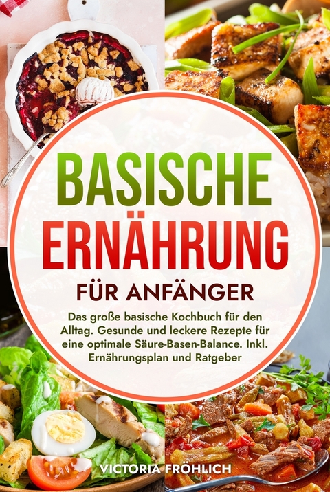 Basische Ern&auml;hrung f&uuml;r Anf&auml;nger - Victoria Fr&ouml;hlich