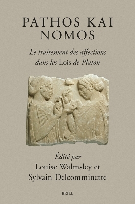 Pathos kai Nomos &ndash; Le traitement des affections dans les Lois de Platon - 