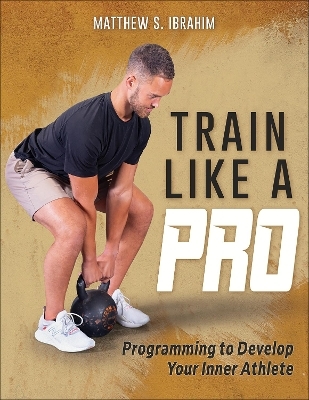Train Like a Pro - Matthew S. Ibrahim