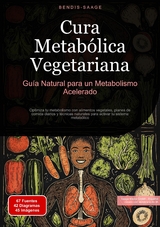 Cura Metab&oacute;lica Vegetariana: Gu&iacute;a Natural para un Metabolismo Acelerado - Bendis A. I. Saage - Espa&ntilde;ol