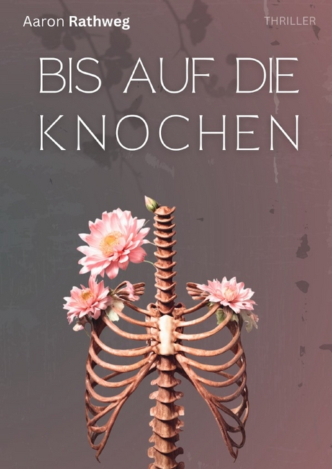 Bis auf die Knochen - Aaron Rathweg