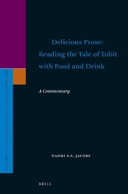 Delicious Prose: Reading the Tale of Tobit with Food and Drink - Naomi Jacobs
