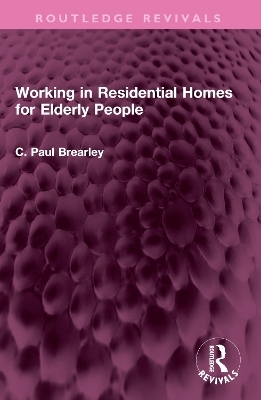 Working in Residential Homes for Elderly People - C Paul Brearley