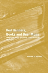 Red Banners, Books and Beer Mugs: The Mental World of German Social Democrats, 1863&ndash;1914 - Andrew G. Bonnell