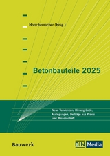 Betonbauteile 2025 - Parinaz Arashnia, M.Sc.Dipl.-Wirtsch.-Ing. Anne Haller, Albrecht Wiehe, Ulrich Bauermeister, Dipl.-Ing.-Arch. Hartmut Fach, H.-A. Biegeholdt, Max Coenen, Stefan Bau, Thomas Richter, Marcel Keilholz, Marius Pinkawa, Tobias Hartung, Klaus Holschemacher