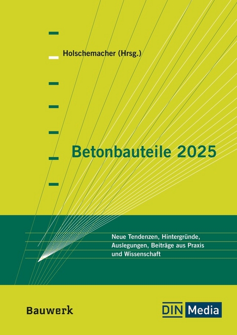 Betonbauteile 2025 - Parinaz Arashnia, M.Sc.Dipl.-Wirtsch.-Ing. Anne Haller, Albrecht Wiehe, Ulrich Bauermeister, Dipl.-Ing.-Arch. Hartmut Fach, H.-A. Biegeholdt, Max Coenen, Stefan Bau, Thomas Richter, Marcel Keilholz, Marius Pinkawa, Tobias Hartung, Klaus Holschemacher