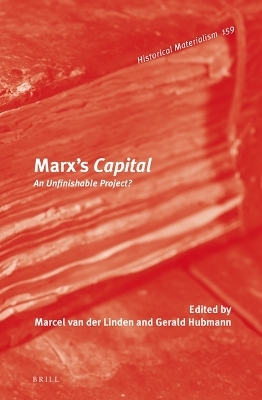 Marx&rsquo;s Capital: An Unfinishable Project? - 