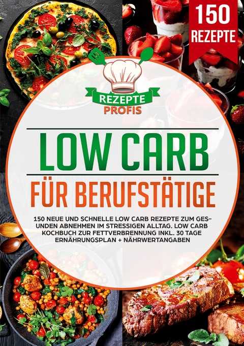 Low Carb f&uuml;r Berufst&auml;tige - Rezepte Profis