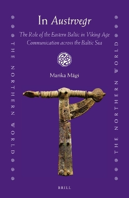 In Austrvegr: The Role of the Eastern Baltic in Viking Age Communication across the Baltic Sea - Marika Mägi