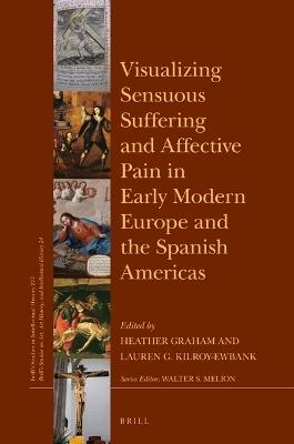 Visualizing Sensuous Suffering and Affective Pain in Early Modern Europe and the Spanish Americas - 