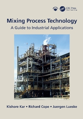 Mixing Process Technology - Kishore Kar, Richard Cope, Juergen Lueske