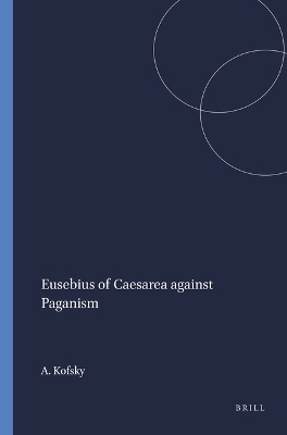 Eusebius of Caesarea against Paganism - Aryeh Kofsky