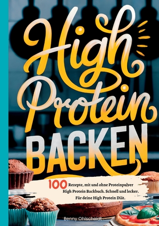 High Protein Backen—100 Rezepte, mit und ohne Proteinpulver