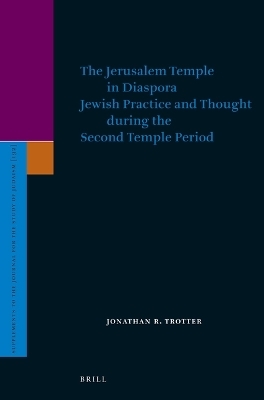 The Jerusalem Temple in Diaspora: Jewish Practice and Thought during the Second Temple Period - JONATHAN TROTTER