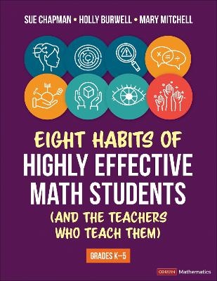Eight Habits of Highly Effective Math Students (and the Teachers Who Teach Them) - Sue Chapman, Holly Burwell, Mary Mitchell