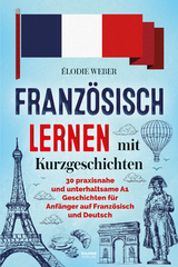 Franz&ouml;sisch lernen mit Kurzgeschichten - &Eacute;lodie Weber