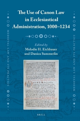 The Use of Canon Law in Ecclesiastical Administration, 1000&ndash;1234 - 