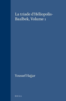 La triade d'H&eacute;liopolis-Baalbek, Volume 1 - Youssef Hajjar