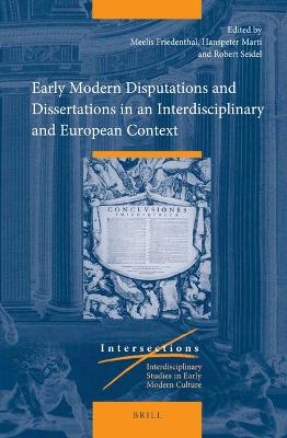 Early Modern Disputations and Dissertations in an Interdisciplinary and European Context - 