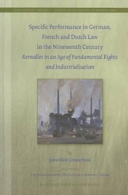 Specific Performance in German, French and Dutch Law in the Nineteenth Century - Janwillem Oosterhuis